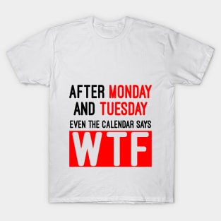 Even the calendar says WTF T-Shirt